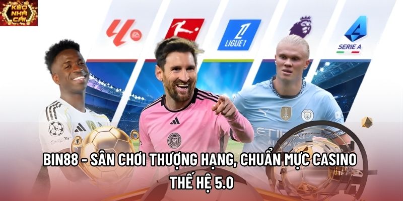 Bin88 - Sân Chơi Thượng Hạng, Chuẩn Mực Casino Thế Hệ 5.0