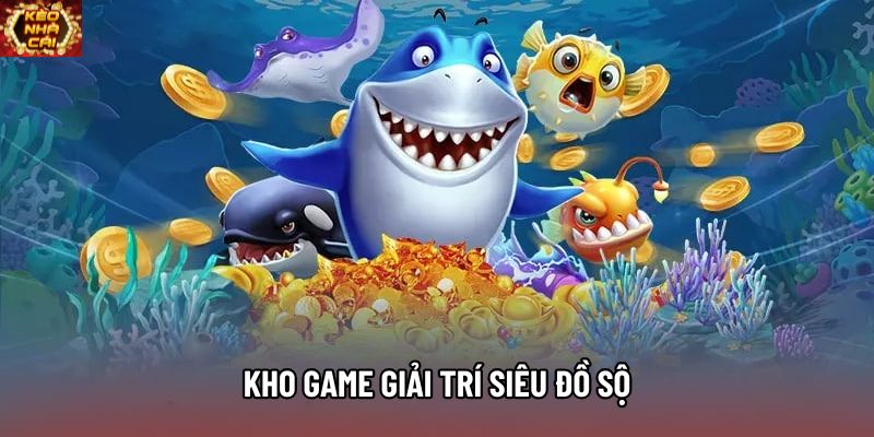 Kho game giải trí siêu đồ sộ Kho game giải trí siêu đồ sộ