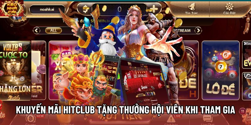 Khuyến mãi HITCLUB tặng thưởng hội viên khi tham gia Khuyến mãi HITCLUB tặng thưởng hội viên khi tham gia