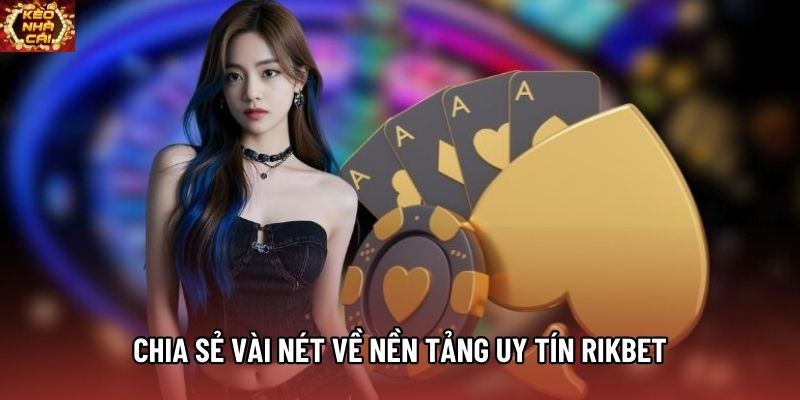 Chia sẻ vài nét về nền tảng uy tín Rikbet Chia sẻ vài nét về nền tảng uy tín Rikbet